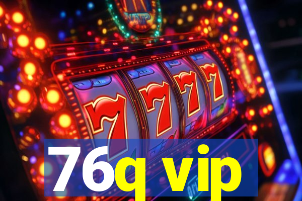 76q vip